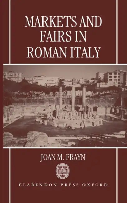 Markets and Fairs in Roman Italy: Their Importance from the Second Century BC to the Third Century by John Macdouall
