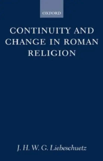 Continuity and Change in Roman Religion by J. H. Liebeschuetz