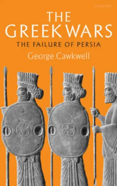 The Greek Wars: The Failure of Persia by Susan (University of Edinburgh, UK) Gregory