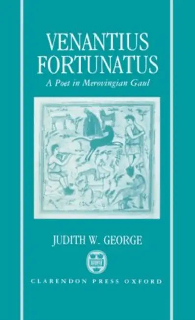 Venantius Fortunatus: A Latin Poet in Merovingian Gaul by Charlotte Bronte