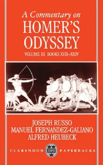 A Commentary on Homer's Odyssey: Volume III: Books XVII-XXIV by Manuel Fernandez-Galiano, Alfred Heubeck, Joseph A. Russo