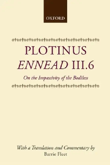 Ennead III.6: On the Impassivity of the Bodiless by Thomas Taylor Plotinus, Plotinus