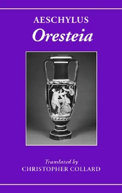 Aeschylus: Oresteia by Aeschylus, Christopher Collard, C. Collard