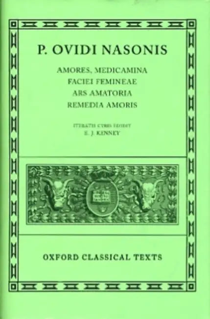 Amores, Medicamina Faciei Femineae, Ars Amatoria, Remedia Amoris by Ovid, E. J. Kenney