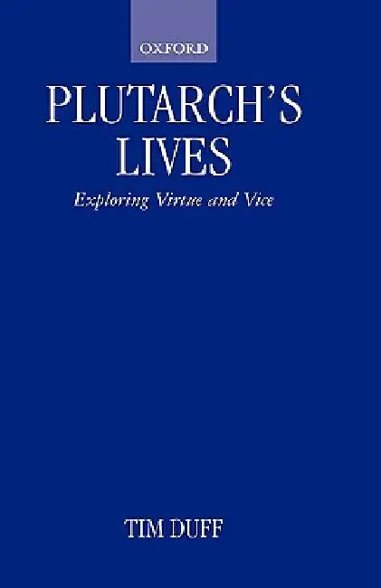Plutarch's Lives: Exploring Virtue and Vice by Tim Duff