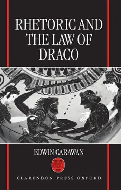 Rhetoric and the Law of Draco by Edwin Carawan