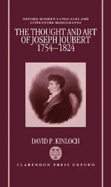 The Thought and Art of Joseph Joubert, 1754-1824 by David P. Kinloch