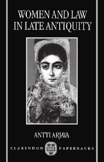 Women and Law in Late Antiquity by Antti Arjava