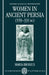 Women in Ancient Persia, 559-331 BC by Maria Brosius