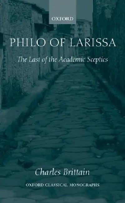 Philo of Larissa: The Last of the Academic Sceptics by Charles Brittain