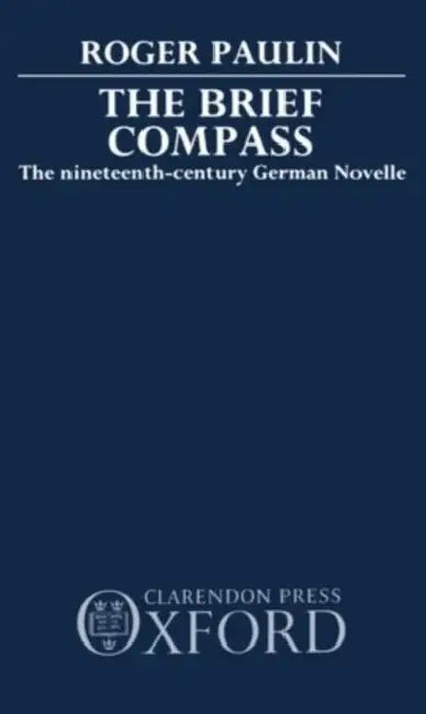 The Brief Compass: The Nineteenth Century German Novelle by Roger Paulin