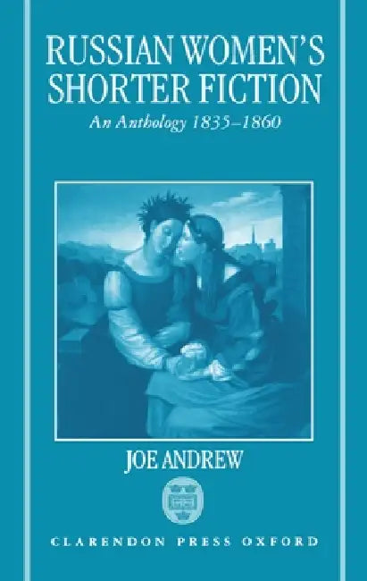 Russian Women's Shorter Fiction: An Anthology, 1835-1860 by Joe Andrew, Joe Andrew