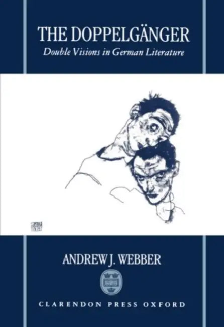 The Doppelganger: Double Visions in German Literature by Andrew Webber, Andrew J. Webber