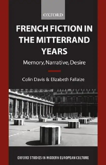 French Fiction in the Mitterrand Years: Memory, Narrative, Desire by Colin Davis, Elizabeth Fallaize