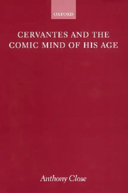 Cervantes and the Comic Mind of His Age by A. J. Close