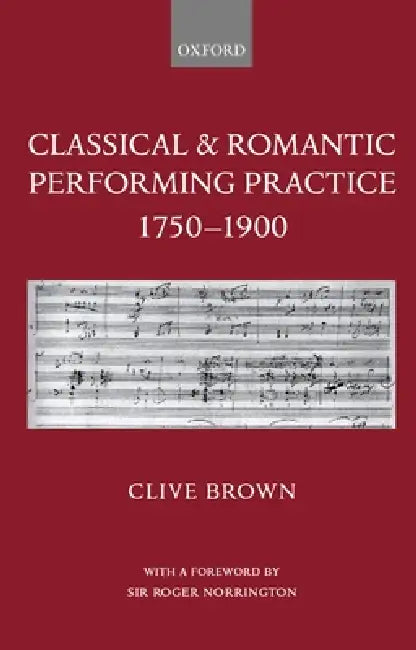 Classical & Romantic Performing Practice 1750-1900 by Clive Brown, Roger Norrington