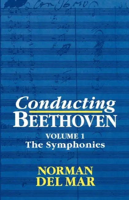Conducting Beethoven: Volume 1: The Symphonies by Norman Del Mar