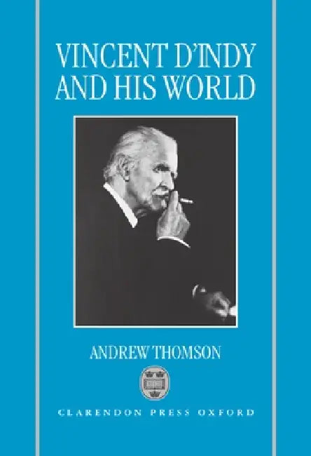 Vincent D'Indy and His World by Andrew Thomson