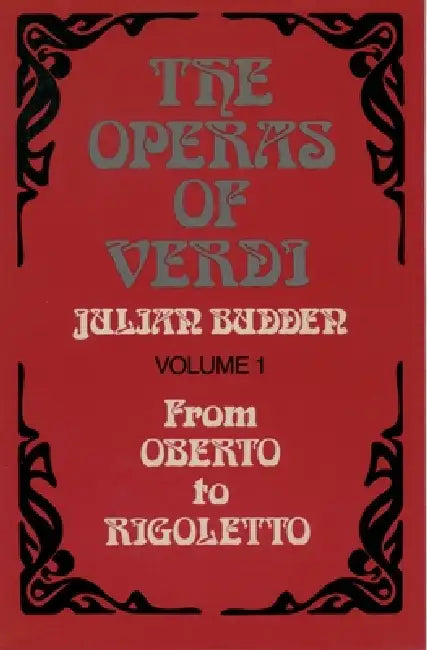 The Operas of Verdi: From Oberto to Rigoletto by Julian Budden