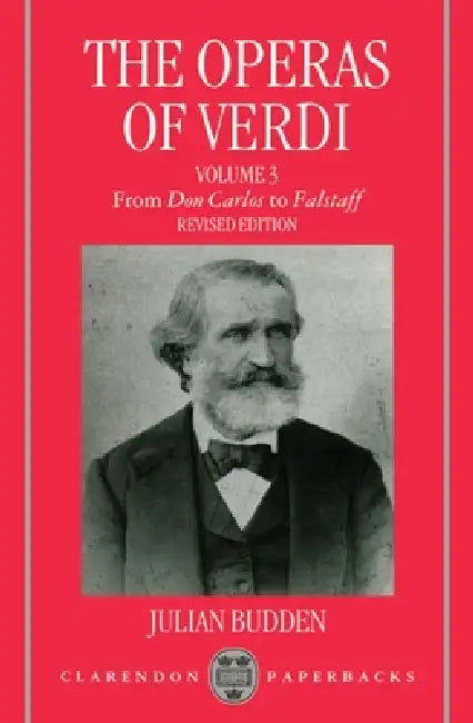 The Operas of Verdi: Volume 3: From Don Carlos to Falstaff by Julian Budden
