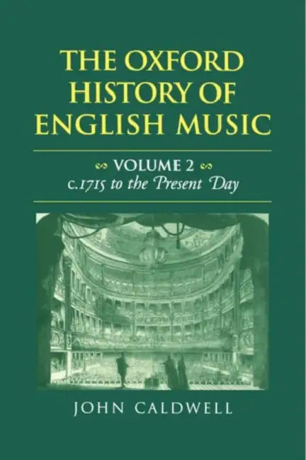 The Oxford History of English Music: Volume II: C.1715 to the Present Day by John Caldwell