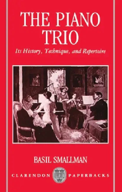 The Piano Trio: Its History, Technique, and Repertoire by Basil Smallman