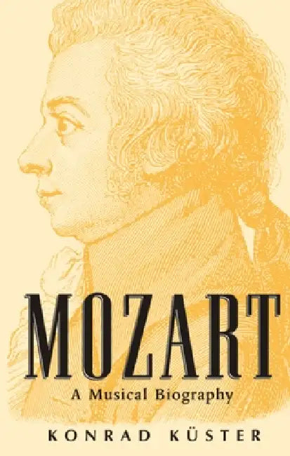 Mozart: A Musical Biography by Konrad Kuster, Mary Whittall