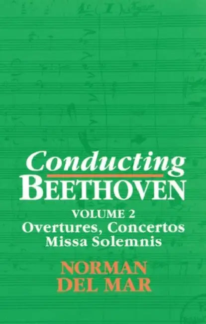 Conducting Beethoven: Volume 2: Overtures, Concertos, Missa Solemnis by Norman Del Mar