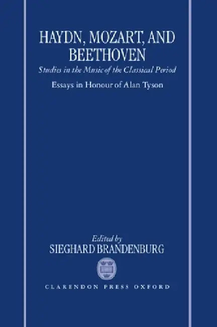 Haydn, Mozart, and Beethoven: Studies in the Music of the Classical Period. Essays in Honour of Alan Tyson by Sieghard Brandenburg