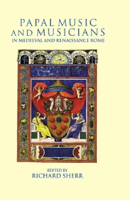 Papal Music and Musicians in Late Medieval and Renaissance Rome by Richard Sherr
