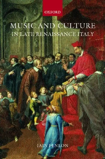 Music and Culture in Late Renaissance Italy by Iain Fenlon