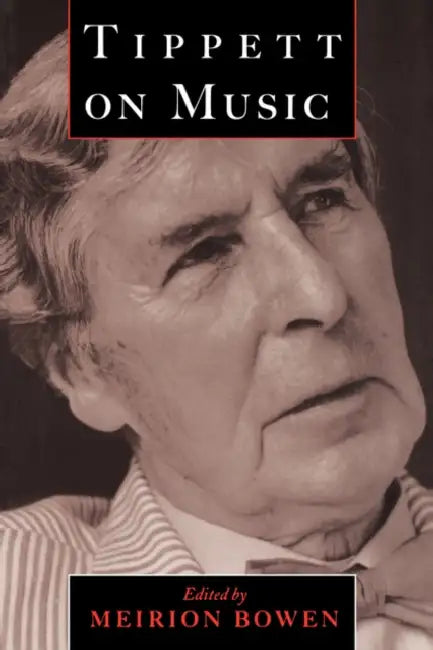Tippett on Music by Michael Tippett, Meirion Bowen