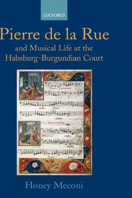 Pierre de La Rue and Musical Life at the Habsburg-Burgundian Court by Honey Meconi