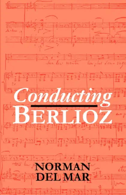Conducting Berlioz by Norman Del Mar, Norman Del Mar