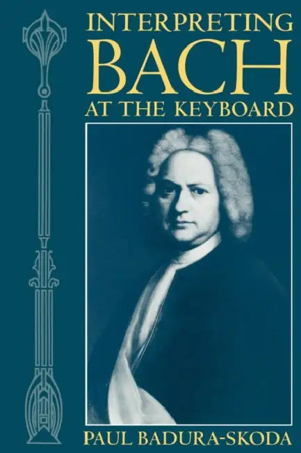 Interpreting Bach at the Keyboard by Paul Badura-Skoda, Alfred Clayton