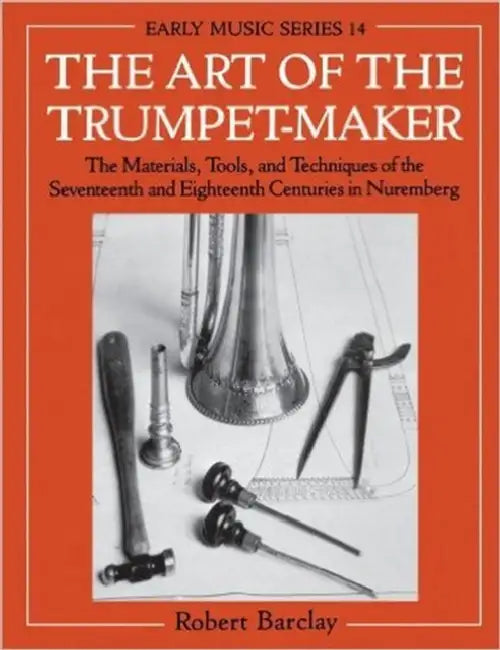 The Art of the Trumpet-Maker by Robert Barclay