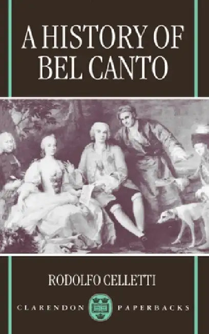 A History of Bel Canto by Rodolfo Celletti, Frederick Fuller