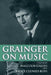 Grainger on Music by Percy Grainger, Malcolm Gillies, Bruce Clunies Ross