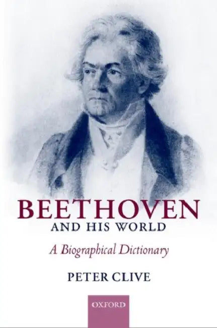 Beethoven and His World: A Biographical Dictionary by H. P. Clive, Peter Clive