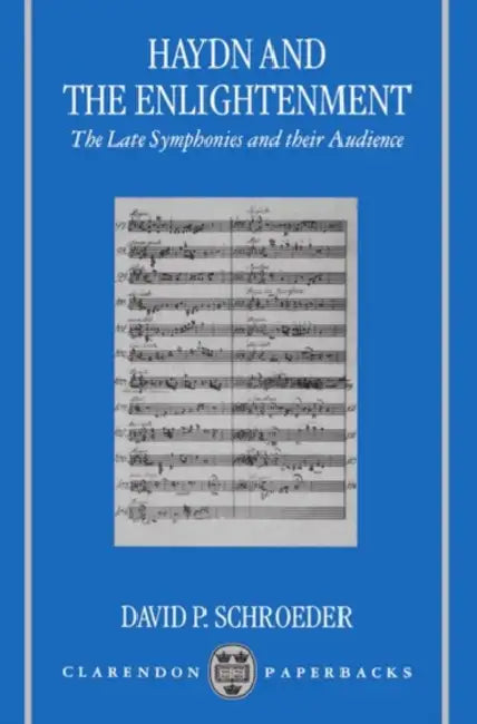 Haydn and the Enlightenment: The Late Symphonies and Their Audience by David P. Schroeder