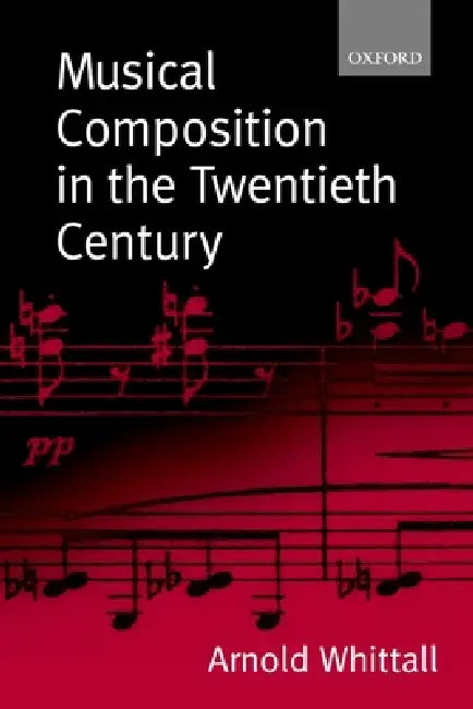 Musical Composition in the Twentieth Century by Arnold Whittall