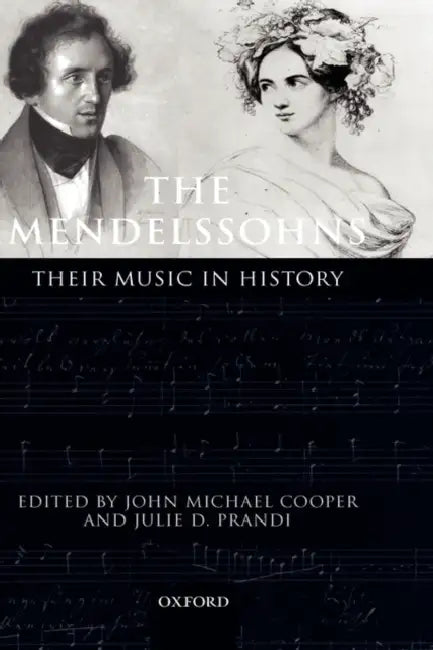 The Mendelssohns: Their Music in History by John Michael Cooper, Julie D. Prandi