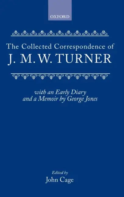 Collected Correspondence of J.m.w. Turner: With an Early Diary and a Memoir by George Jones by J. M. W./ Gage, John (EDT) Turner