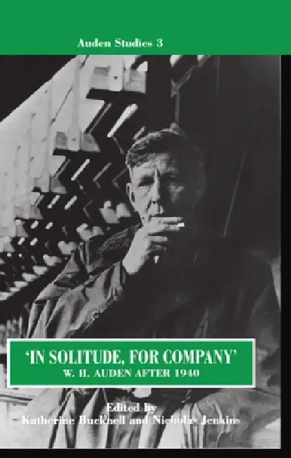 In Solitude, for Company W. H. Auden After 1940: Unpublished Prose and Recent Criticism by W. H. Auden, Nicholas Jenkins, Katherine Bucknell