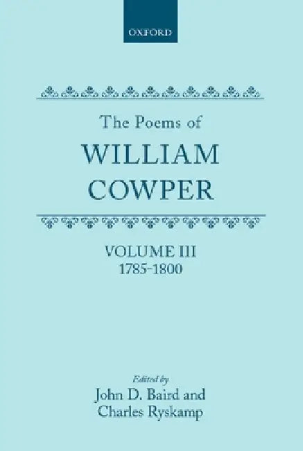 The Poems of William Cowper: Volume III: 1785-1800 by William Cowper, John D. Baird, Charles Ryskamp