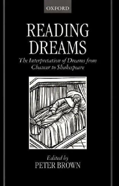Reading Dreams - The Interpretaion of Dreams from Chaucer to Shakespeare by Peter Brown