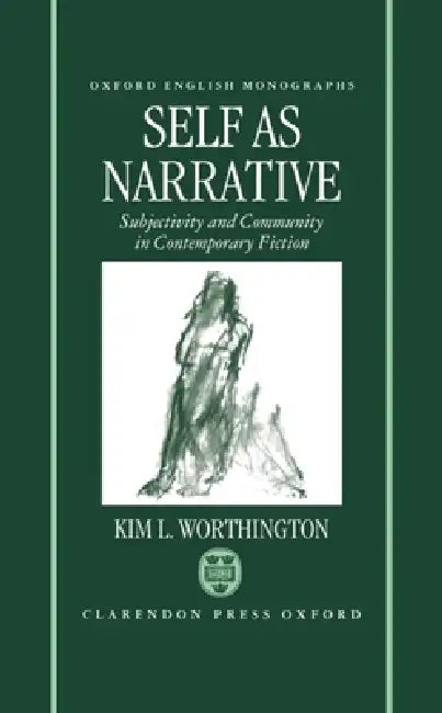Self as Narrative: Subjectivity and Community in Contemporary Fiction by Kim L. Worthington