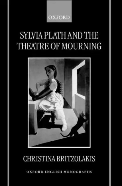 Sylvia Plath and the Theatre of Mourning by Christina Britzolakis