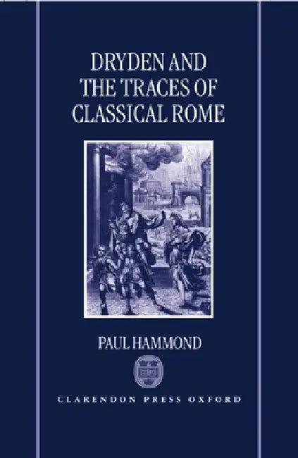 Dryden and the Traces of Classical Rome by Paul Hammond