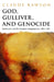 God, Gulliver, and Genocide: Barbarism and the European Imagination, 1492-1945 by Claude Rawson